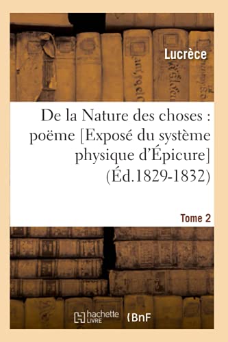 de la Nature Des Choses: Poëme. [Exposé Du Système Physique d'Épicure]. Tome 2 (Éd.1829-1832)