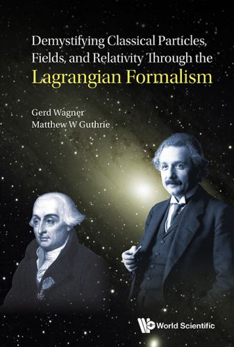 Demystifying Classical Particles, Fields, And Relativity Through The Lagrangian Formalism