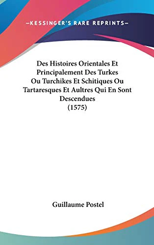 Des Histoires Orientales Et Principalement Des Turkes Ou Turchikes Et Schitiques Ou Tartaresques Et Aultres Qui En Sont Descendues (1575)