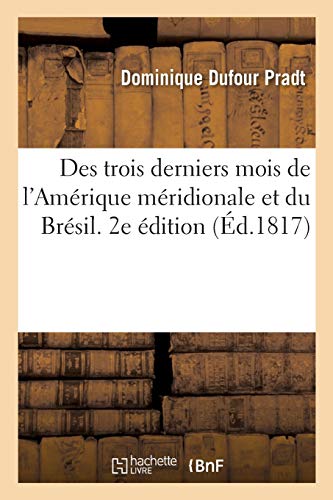 Des Trois Derniers Mois de l'Amérique Méridionale Et Du Brésil. 2e Édition