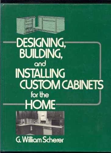 Designing, Building and Installing Custom Cabinets for the Home