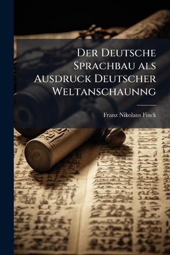 Der Deutsche Sprachbau als Ausdruck Deutscher Weltanschaunng