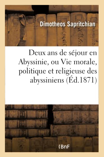 Deux ANS de Séjour En Abyssinie, Ou Vie Morale, Politique Et Religieuse Des Abyssiniens
