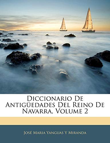 Diccionario De Antiguedades Del Reino De Navarra, Volume 2