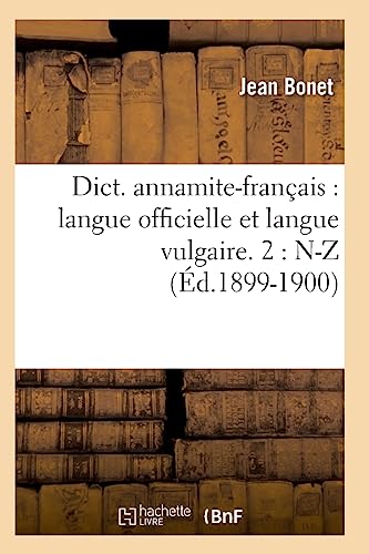 Dict. Annamite-Francais: Langue Officielle Et Langue Vulgaire. 2: N-Z (Ed.1899-1900)