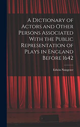 A Dictionary of Actors and Other Persons Associated With the Public Representation of Plays in England Before 1642