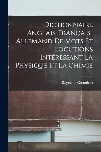 Dictionnaire anglais-francais-allemand de mots et locutions interessant la physique et la chimie