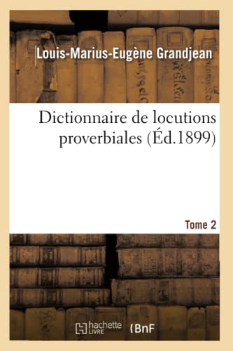 Dictionnaire de Locutions Proverbiales. Tome 2 (Éd.1899)
