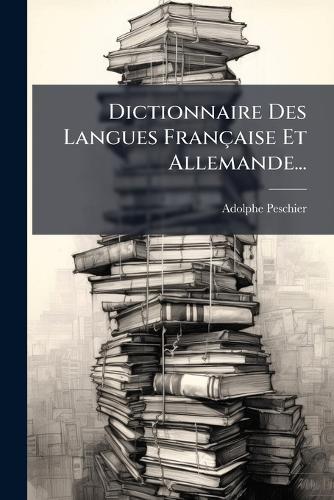 Dictionnaire Des Langues Française Et Allemande...