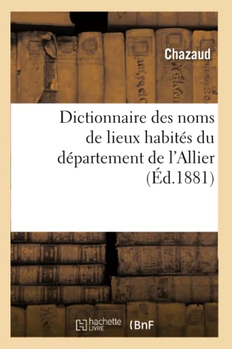 Dictionnaire Des Noms de Lieux Habites Du Departement de l'Allier (Ed.1881)