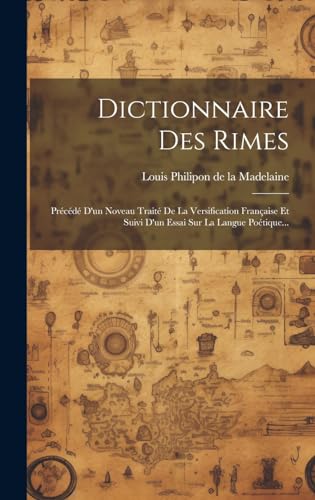 Dictionnaire Des Rimes Prcd Dun Noveau Trait De La Versification Franaise Et Suivi Dun Essai Sur La Langue Potique