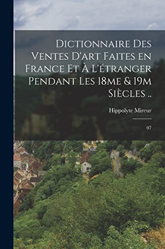 Dictionnaire des ventes d'art faites en France et a l'etranger pendant les 18me & 19m siecles ..