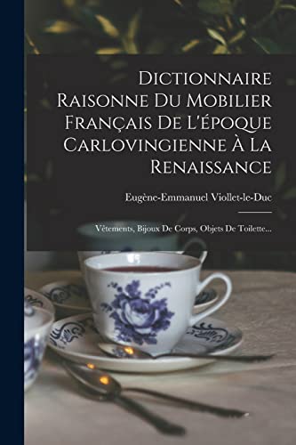 Dictionnaire Raisonne Du Mobilier Francais De L'epoque Carlovingienne A La Renaissance