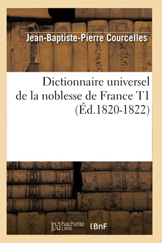 Dictionnaire Universel de la Noblesse de France T1 (Éd.1820-1822)