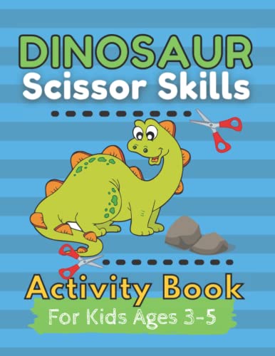 Dinosaur Scissor Skills Activity Book For Kids Ages 3-5: Scissor Practice For Preschool Or kindergarten For Coloring And Cutout Activities For Toddlers And Kids
