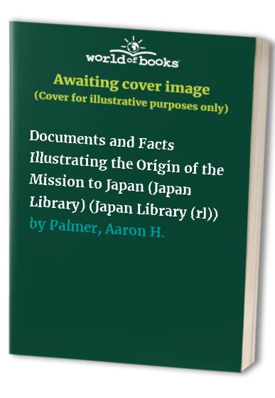 Documents and Facts Illustrating the Origin of the Mission to Japan (Japan Library)