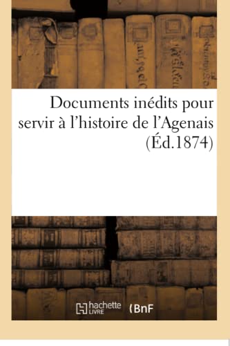 Documents Inédits Pour Servir À l'Histoire de l'Agenais