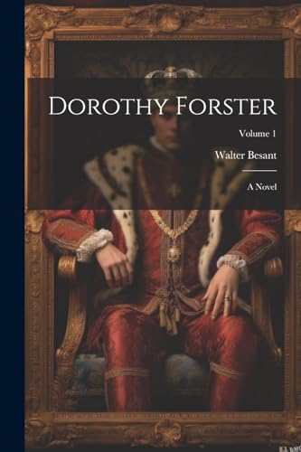 Dorothy Forster: A Novel; Volume 1