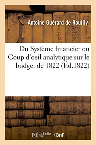 Du Système Financier Ou Coup d'Oeil Analytique Sur Le Budget de 1822