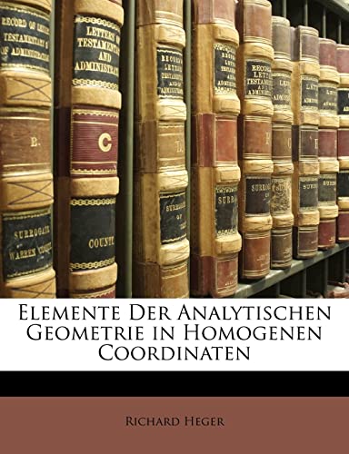 Elemente Der Analytischen Geometrie in Homogenen Coordinaten