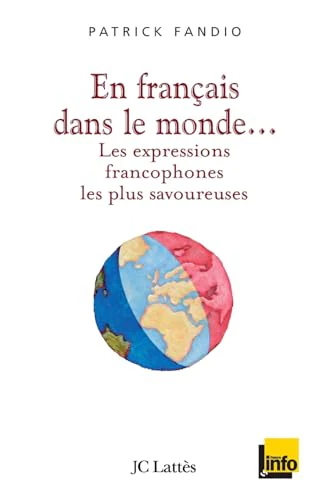 En français dans le monde Les expressions francophones les plus savoureuses