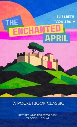 The Enchanted April (Pocketbook Classics Unabridged Annotated Edition with Recipes inspired by the novel and film)