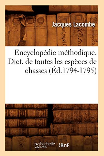Encyclopedie Methodique. Dict. de Toutes Les Especes de Chasses (Ed.1794-1795)