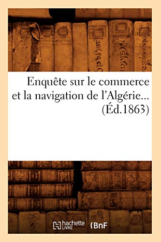 Enquete Sur Le Commerce Et La Navigation de l'Algerie (Ed.1863)