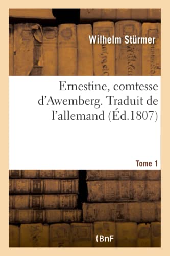 Ernestine, Comtesse d'Awemberg. Traduit de l'Allemand. Tome 1
