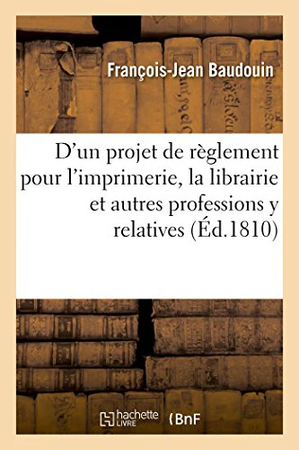 Esquisse d'Un Projet de Règlement Pour l'Imprimerie, La Librairie Et Autres Professions Y Relatives