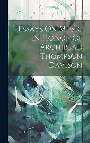 Essays On Music In Honor Of Archiblad Thompson Davison