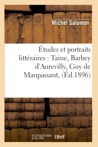 Études Et Portraits Littéraires: Taine, Barbey d'Aurevilly, Guy de Maupassant, (Éd.1896)