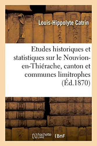 Etudes Historiques Et Statistiques Sur Le Nouvion-En-Thiérache, Canton Et Communes Limitrophes