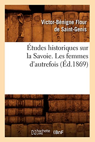 Etudes Historiques Sur La Savoie. Les Femmes d'Autrefois, (Ed.1869)