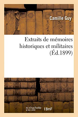 Extraits de Mémoires Historiques Et Militaires