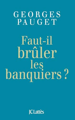 Faut-il brûler les banquiers ?