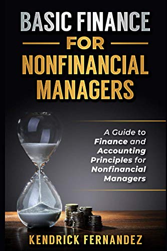 Finance for Nonfinancial Managers: A Guide to Finance and Accounting Principles for Nonfinancial Managers (Economics and Financial Education)