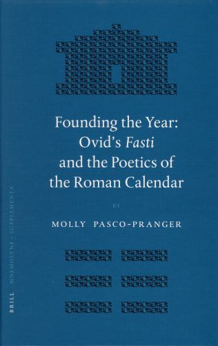 Founding the Year: Ovid's Fasti and the Poetics of the Roman Calendar