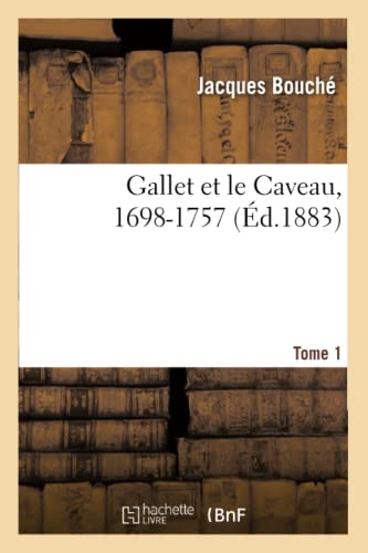 Gallet Et Le Caveau, 1698-1757. Tome 1