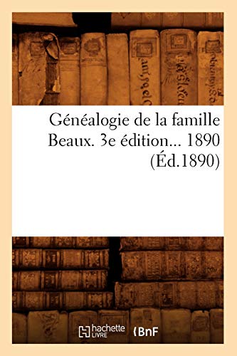 Genealogie de la Famille Beaux. (Ed.1890)