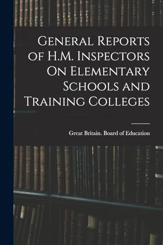 General Reports of H.M. Inspectors On Elementary Schools and Training Colleges