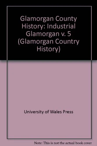 Glamorgan County History: Industrial Glamorgan v. 5