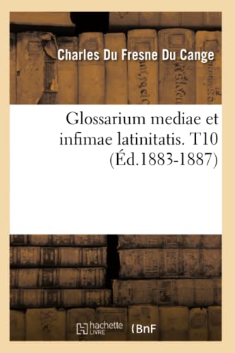 Glossarium Mediae Et Infimae Latinitatis. T10 (Éd.1883-1887)