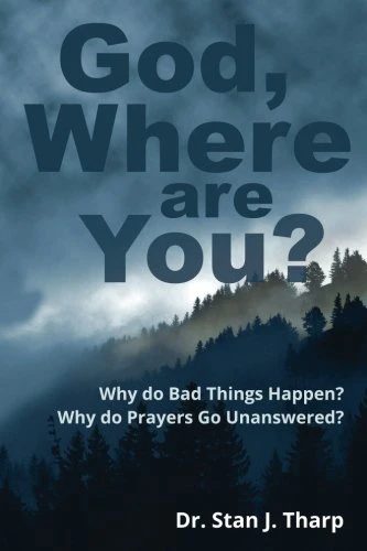 God, Where are you?: Why do bad things happen? Why do prayers go unanswered?