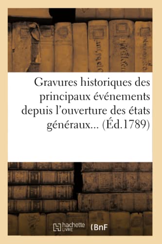 Gravures Historiques Des Principaux Evenements Depuis l'Ouverture Des Etats Generaux
