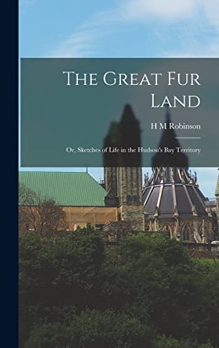 The Great Fur Land; or, Sketches of Life in the Hudson's bay Territory