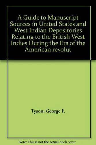A Guide to Manuscript Sources in United States and West Indian Depositories Relating to the British West Indies During the Era of the American revolut
