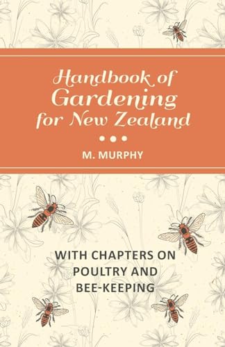 Handbook of Gardening for New Zealand with Chapters on Poultry and Bee-Keeping