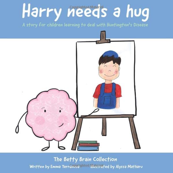 Harry Needs a Hug : A Story for Children Learning to Deal with Huntington's Disease