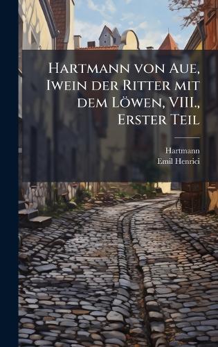 Hartmann von Aue, Iwein der Ritter mit dem Löwen, VIII., Erster Teil
